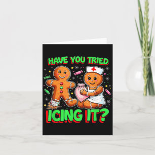 Have You Tried Icing It Gingerbread Icu Nurse Chri Card