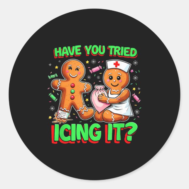 Have You Tried Icing It Gingerbread Icu Nurse Chri Classic Round Sticker (Front)