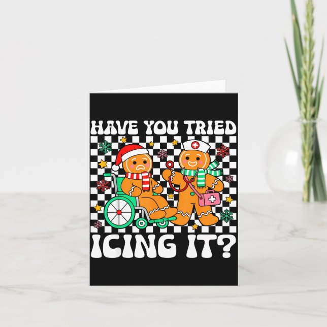 Have You Tried Icing It Gingerbread Nurse Christma Card (Front)