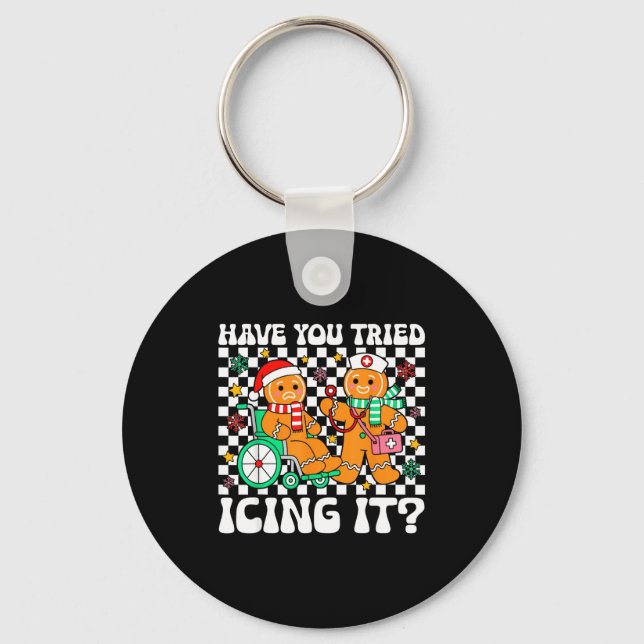 Have You Tried Icing It Gingerbread Nurse Christma Key Ring (Front)