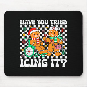Have You Tried Icing It Gingerbread Nurse Christma Mouse Pad