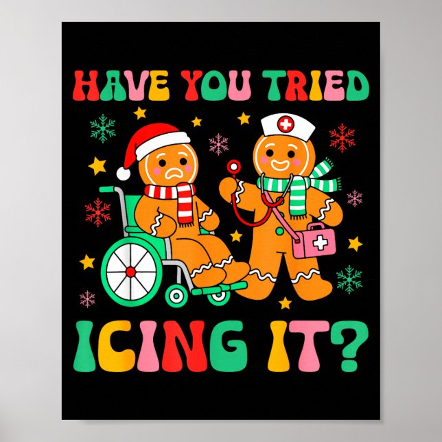 Have You Tried Icing It Gingerbread Nurse Christma Poster (Front)