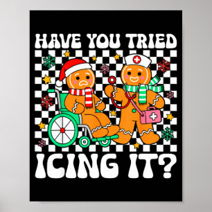 Have You Tried Icing It Gingerbread Nurse Christma Poster