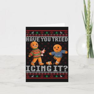 Have You Tried Icing It Ugly Christmas Gingerbread Card