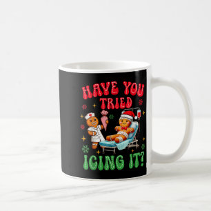 Have You Tried Icings It Gingerbread Nurse Christm Coffee Mug