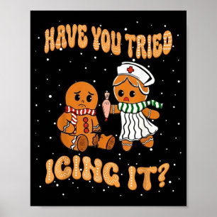 Have You Tried Icings It Gingerbread Nurse Christm Poster