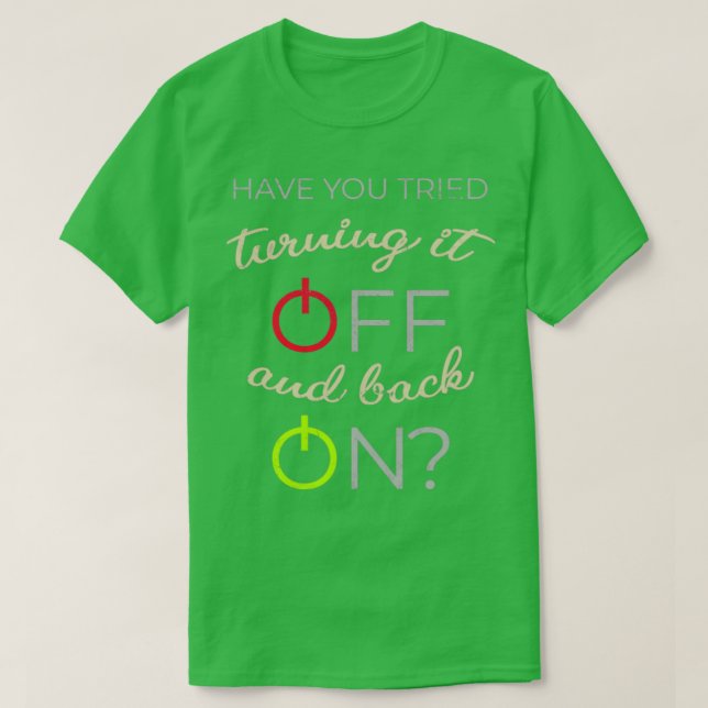 Have you tried turning it off and back on T-Shirt (Design Front)
