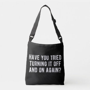 Have You Tried Turning It Off And On Again Crossbody Bag