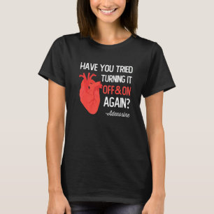 Have You Tried Turning It Off and On Again Heart A T-Shirt