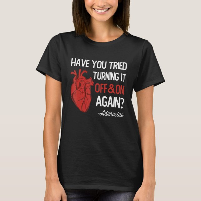 Have You Tried Turning It Off and On Again Heart A T-Shirt (Front)