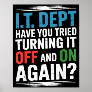 Have You Tried Turning It Off And On Again It Guy Poster