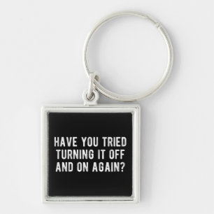 Have You Tried Turning It Off And On Again Key Ring
