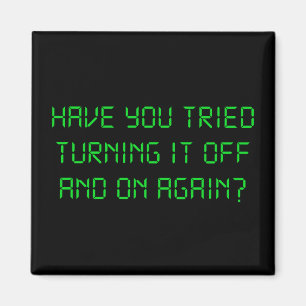 Have You Tried Turning It Off And On Again? Magnet