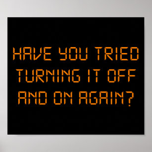 Have You Tried Turning It Off And On Again? Poster