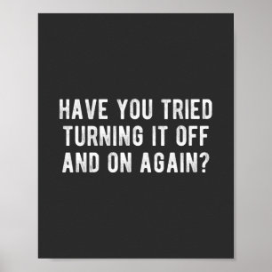 Have You Tried Turning It Off And On Again Poster