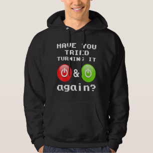 Have You Tried Turning It Off And On Again Tech Su Hoodie