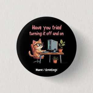 Have You Tried Turning It Off and On Tech Support 3 Cm Round Badge