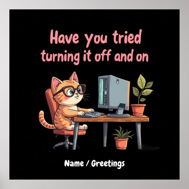 Have You Tried Turning It Off and On Tech Support Poster (Front)