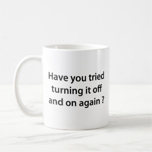 Have You Tried Turning It On And Off Again? Coffee Mug