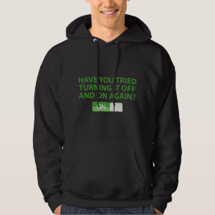 Have You Tried Turning It On And Off Again? Hoodie
