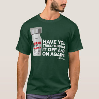 Have You Tried Turning Off On Again Adenosine 12 T-Shirt