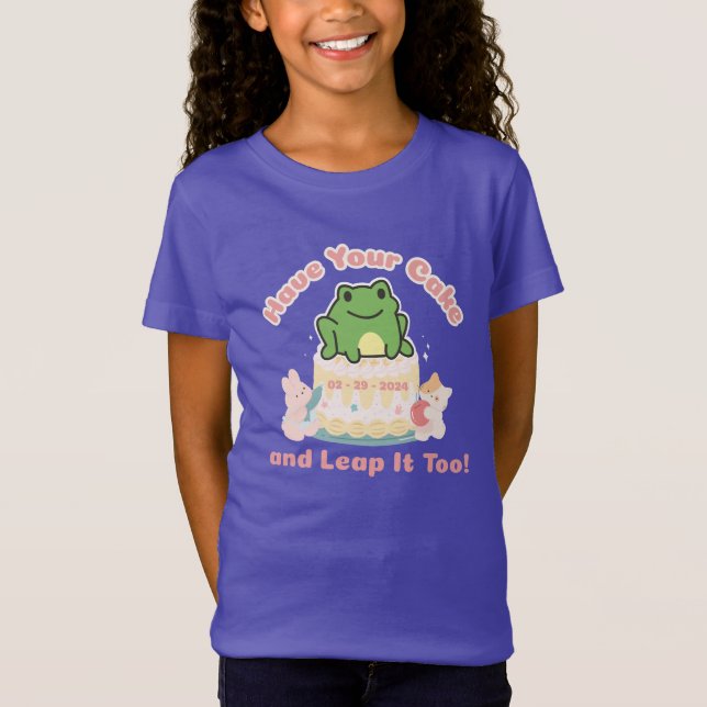 Have Your Cake and Leap It Too - Fun Leap Year  T-Shirt (Front)