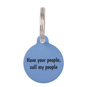 Have your people, call my people pet tag