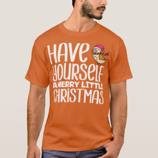 Have YoursA Merry Little Christmas 1 T-Shirt