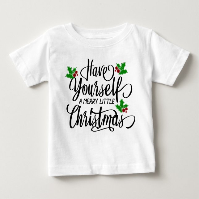 Have Yourself a Merry Little Christmas Holiday Baby T-Shirt (Front)