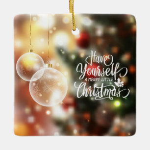 Have Yourself A Merry Little Christmas Ornament
