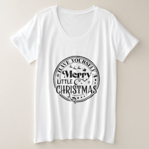 Have Yourself a Merry Little Christmas Plus Size T-Shirt