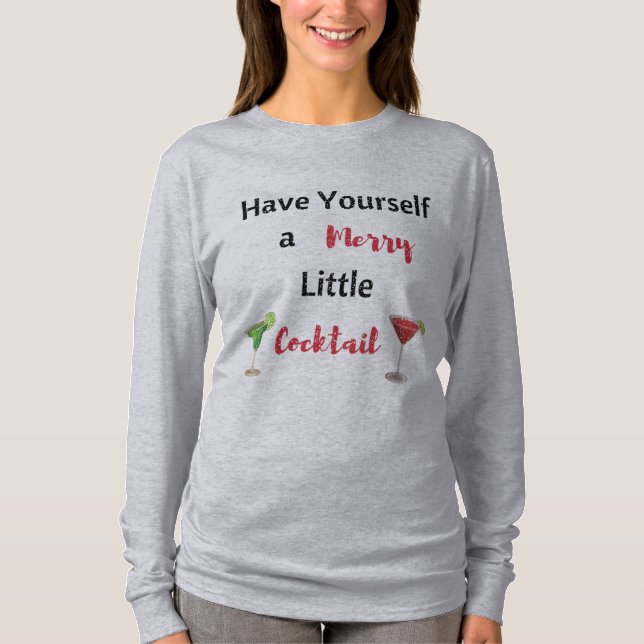 Have Yourself a Merry Little Cocktail Shirt (Front)
