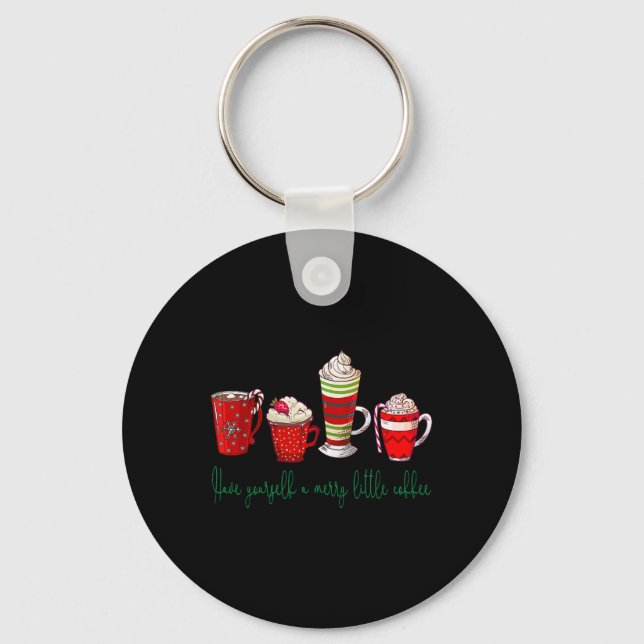 Have Yourself A Merry Little Coffee Funny Coffee C Key Ring (Front)