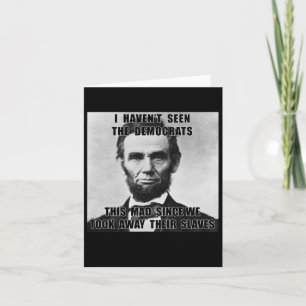 Haven't Seen Democrats Abe Lincoln 4th Of July  Card