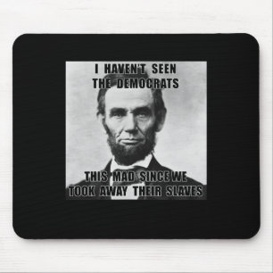 Haven't Seen Democrats Abe Lincoln 4th Of July Mouse Pad