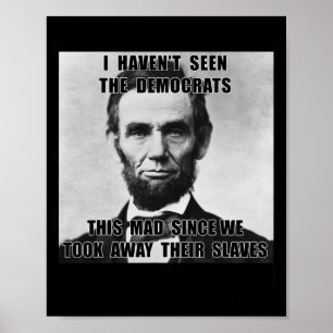 Haven't Seen Democrats Abe Lincoln 4th Of July  Poster