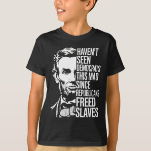 Haven't Seen Democrats This Mad Since Republicans  T-Shirt