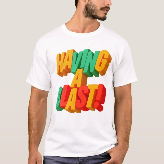 Having a blast 3d artwork T-Shirt (Front)