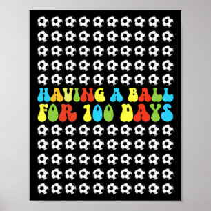 Having A Byll For 100 Days Funny Kids Boys Soccer Poster