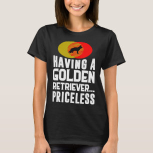 Having A Golden Retriever Priceless T-Shirt