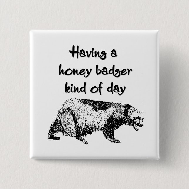 Having a honey badger kind of day 15 cm square badge (Front)