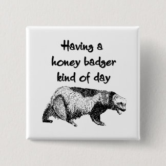 Having a honey badger kind of day 15 cm square badge