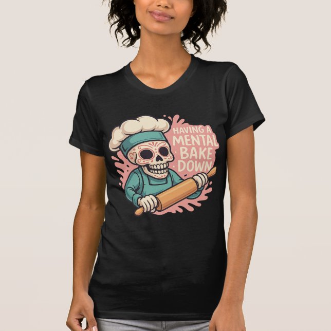Having A Mental Bake Down Sugar Skull-Funny T-Shirt (Front)
