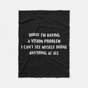 Having A-Vision Problem Funny Lazy Sarcastic Humou Fleece Blanket