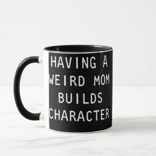 Having A Weird Mum Builds Character Classic Mug