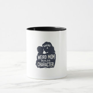 having a Weird Mum Builds Character mothers day Mug