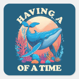Having a whale of a time - Funny Quote Square Sticker