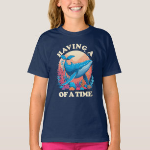 Having a whale of a time - Funny Quote T-Shirt