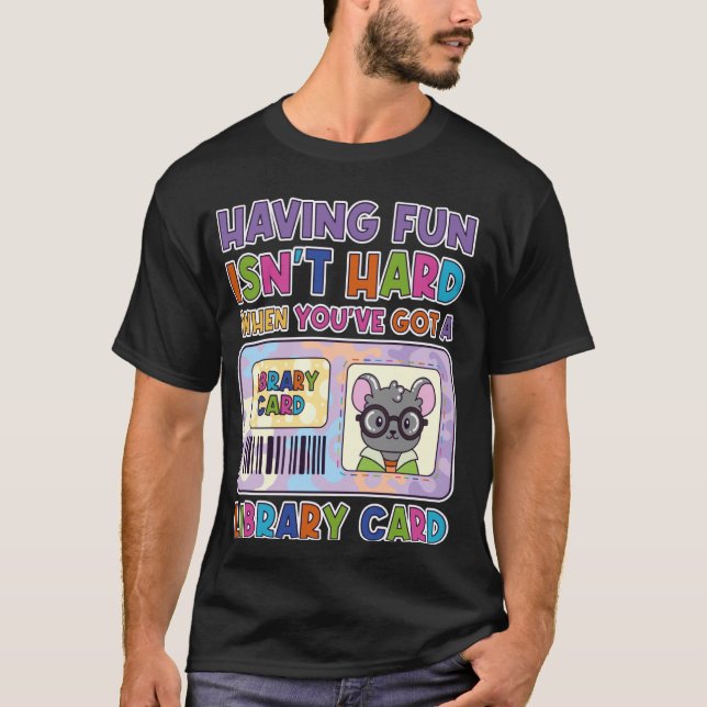 Having Fun Isn't Hard When You've Got A Library Ca T-Shirt (Front)