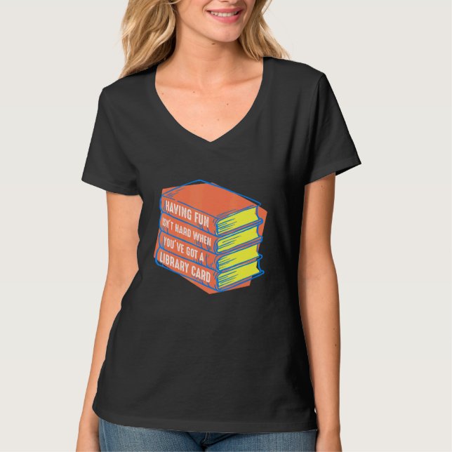 Having Fun Isnt When Youve Got A Library Card Book T-Shirt (Front)